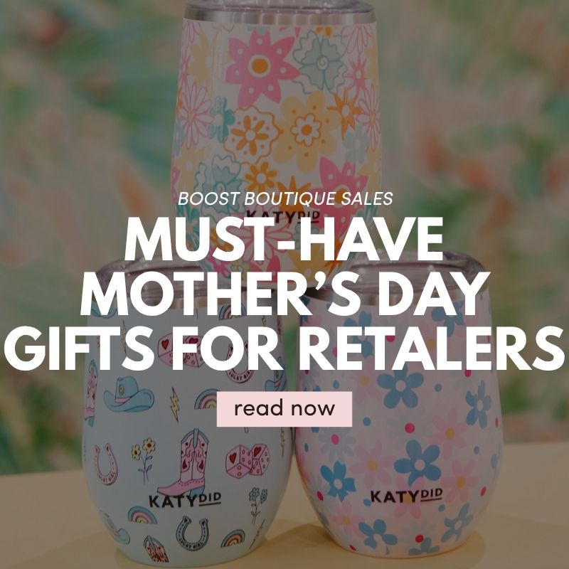 Boost Boutique Sales with These Must-Have Mother’s Day Gifts