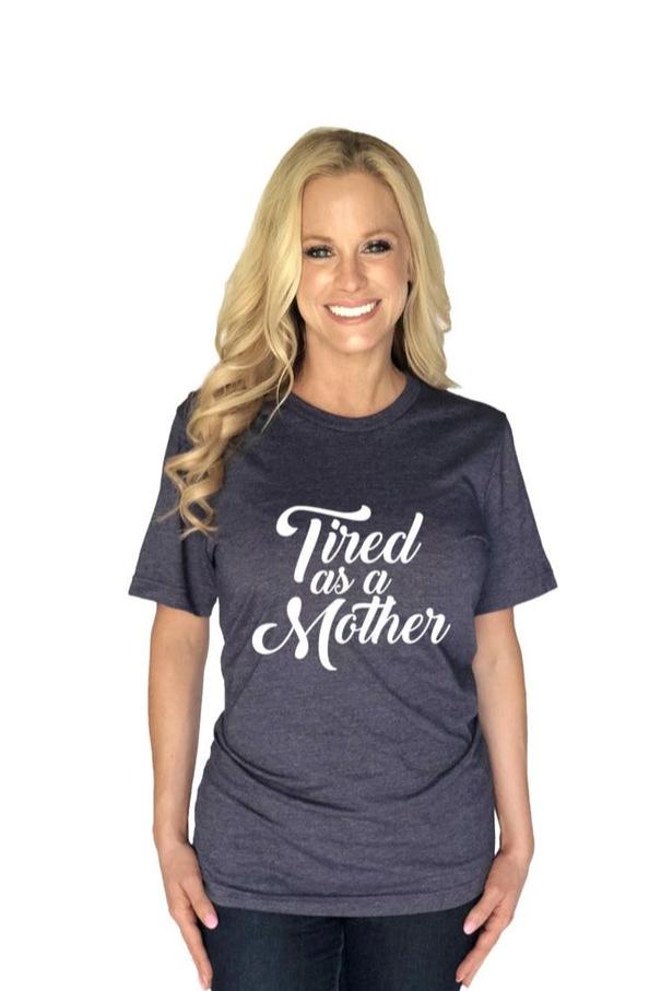 Tired As A Mother Tee